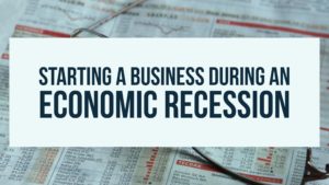 Starting a Business During an Economic Recession